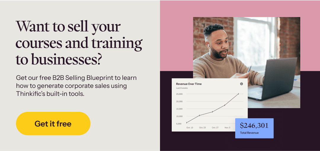 Get our free B2B Selling Blueprint to learn how to generate corporate sales using Thinkific’s built-in tools →