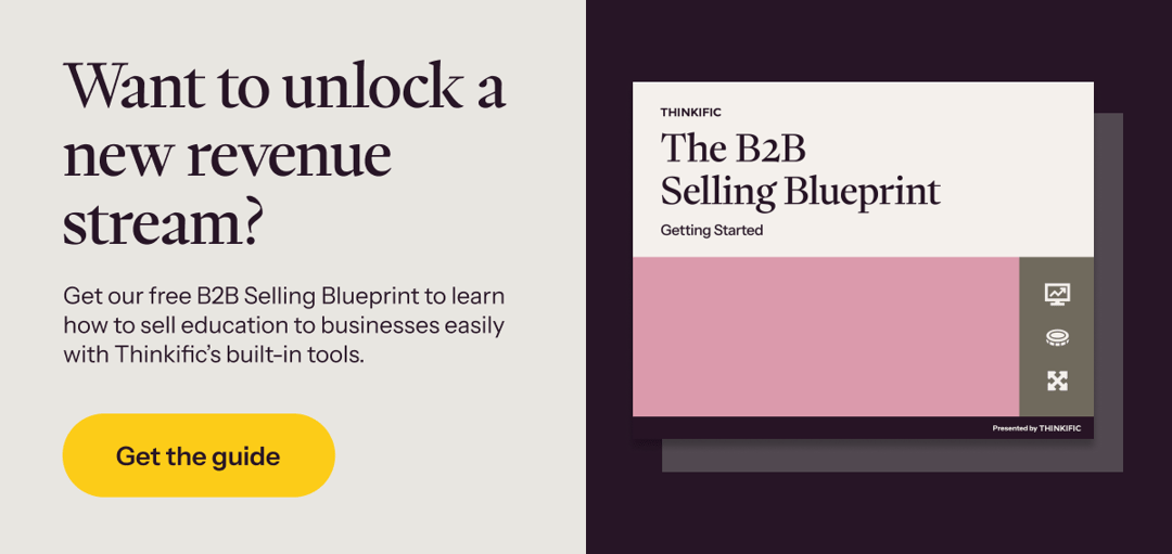 Get our free B2B Selling Blueprint to learn how to sell education to businesses easily with Thinkific’s built-in tools →