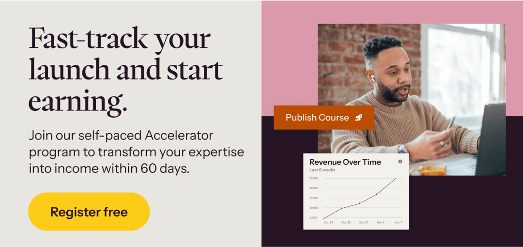 Join our self-paced Accelerator program to transform your expertise into income within 60 days →