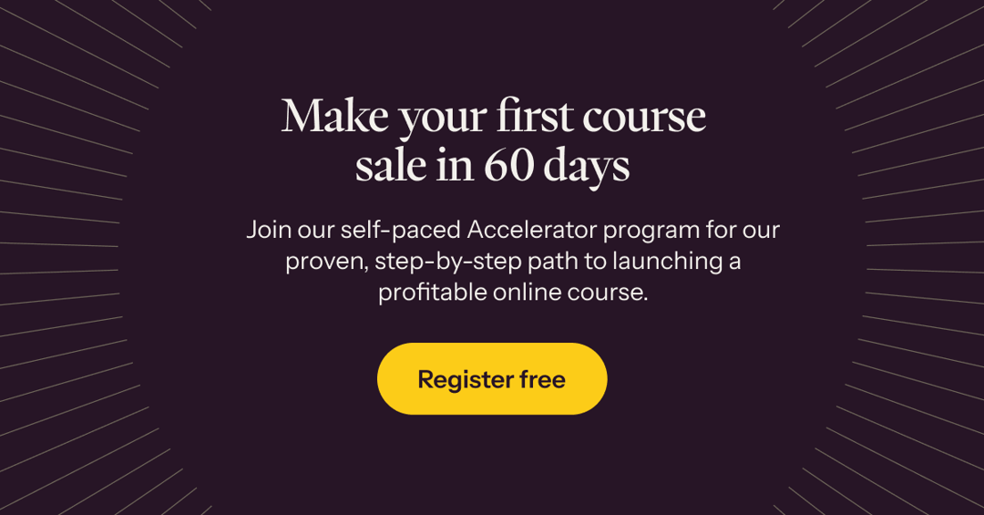 Join our self-paced Accelerator program for our proven, step-by-step path to launching a profitable online course →