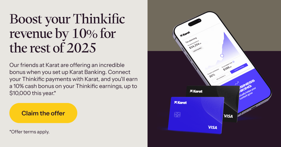 Connect your Thinkific payments with Karat to earn a 10% cash bonus on your Thinkific earnings →