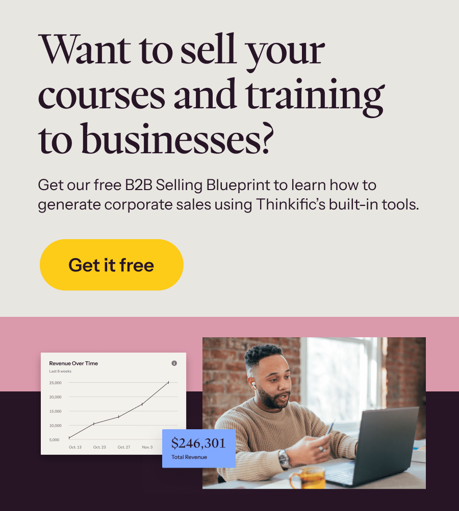 Get our free B2B Selling Blueprint to learn how to generate corporate sales using Thinkific’s built-in tools →