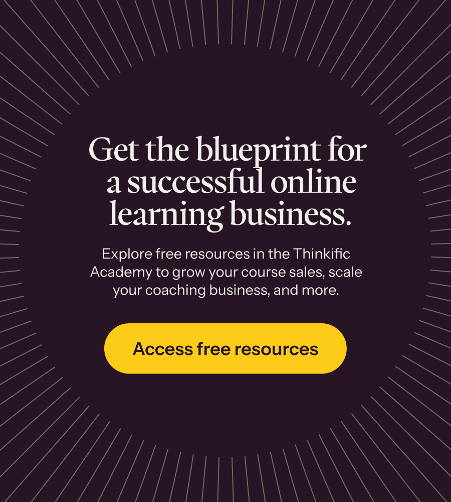 Explore free resources in the Thinkific Academy to grow your course sales, coaching business, and more →