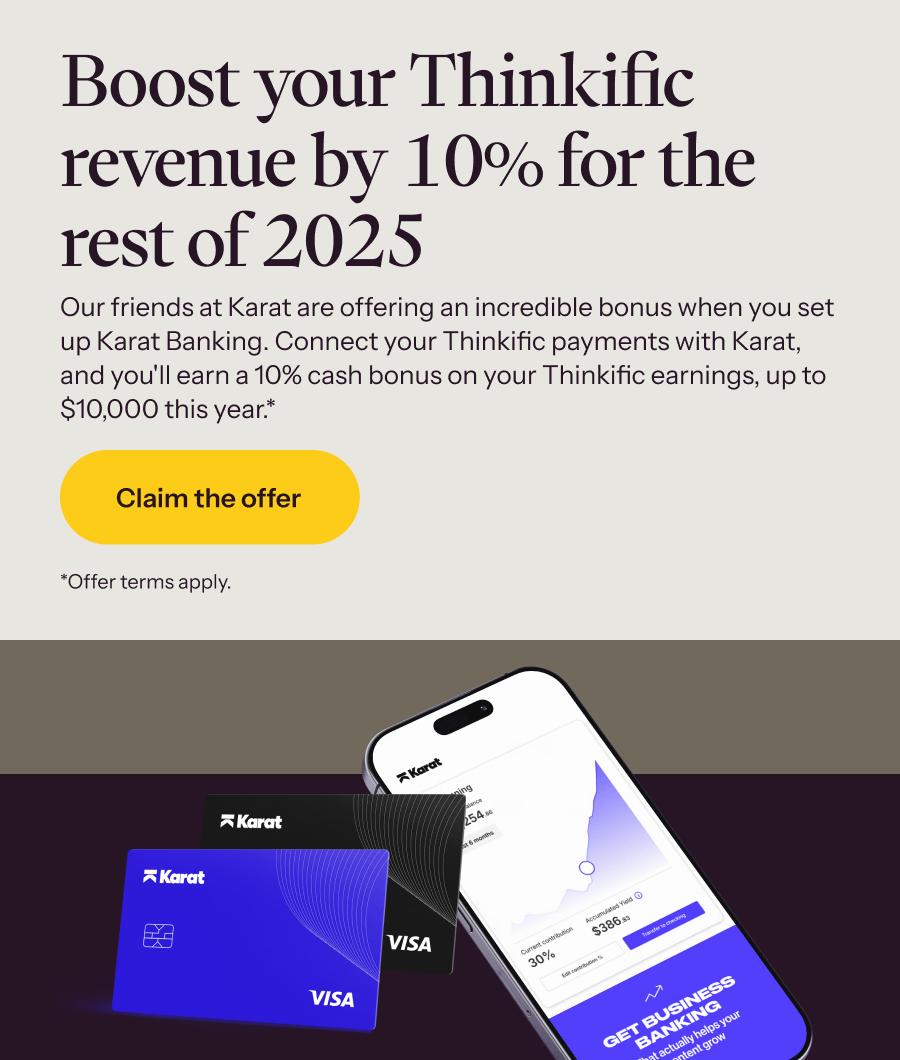 Connect your Thinkific payments with Karat to earn a 10% cash bonus on your Thinkific earnings →