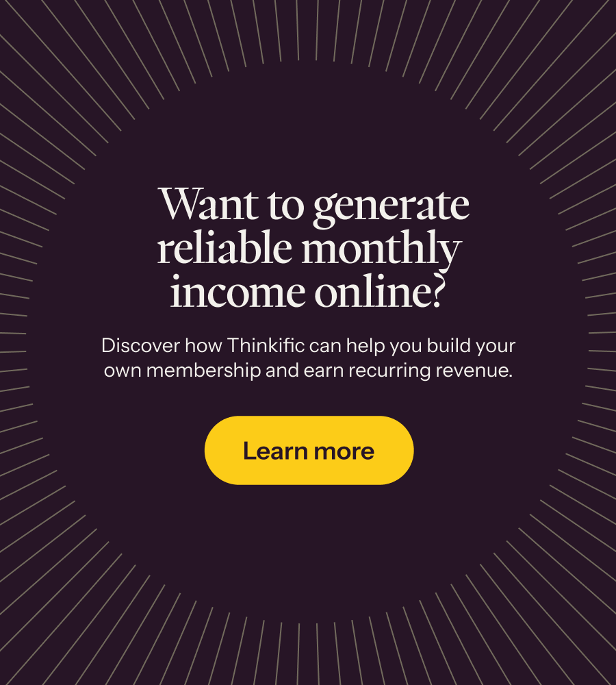 Discover how Thinkific can help you build your own membership and earn recurring revenue →