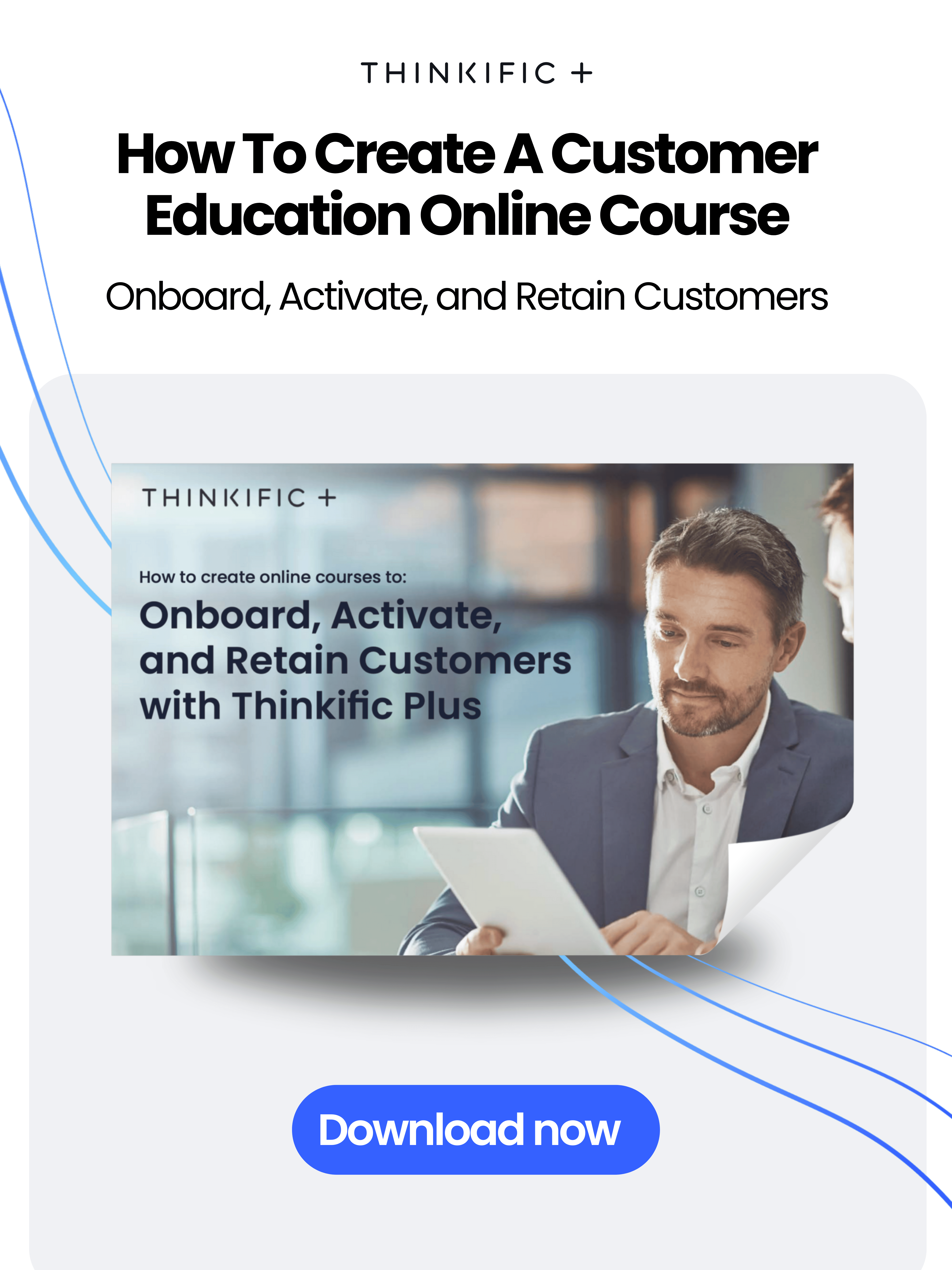 How To Create A Customer Education Online Course To Onboard, Activate, and Retain Customers : Download Now